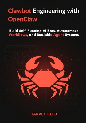 Clawdbot Engineering with OpenClaw: Build Self-Running AI Bots, Autonomous Workflows, and Scalable Agent Systems-cover