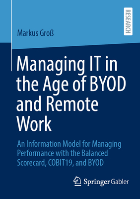 Managing It in the Age of Byod and Remote Work: An Information Model for Managing Performance with the Balanced Scorecard, Cobit19, and Byod-cover
