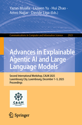 Advances in Explainable Agentic AI and Large Language Models.: Second International Workshop, Calm 2025, Luxembourg City, Luxembourg, December 1-5, 20-cover
