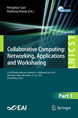 Collaborative Computing: Networking, Applications and Worksharing: 21st Eai International Conference, Collaboratecom 2025, Shanghai, China, November 1-cover