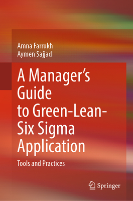 A Manager's Guide to Green-Lean-Six SIGMA Application: Tools and Practices-cover