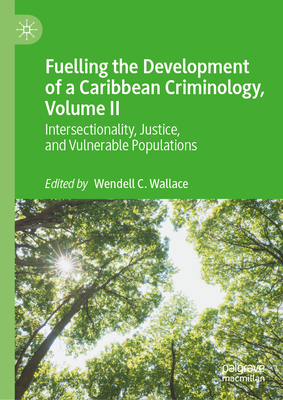 Fuelling the Development of a Caribbean Criminology, Volume II: Intersectionality, Justice, and Vulnerable Populations-cover