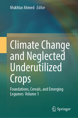 Climate Change and Neglected Underutilized Crops: Foundations, Cereals, and Emerging Legumes Volume 1-cover
