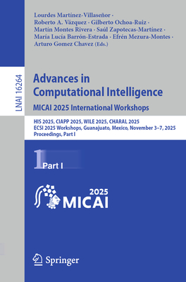 Advances in Computational Intelligence. Micai 2025 International Workshops: His 2025, Ciapp 2025, Wile 2025, Charal 2025, Ecsi 2025 Workshops, Guanaju-cover