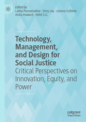 Technology, Management, and Design for Social Justice: Critical Perspectives on Innovation, Equity, and Power-cover