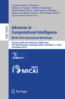 Advances in Computational Intelligence. Micai 2025 International Workshops: His 2025, Ciapp 2025, Wile 2025, Charal 2025, Ecsi 2025 Workshops, Guanaju-cover