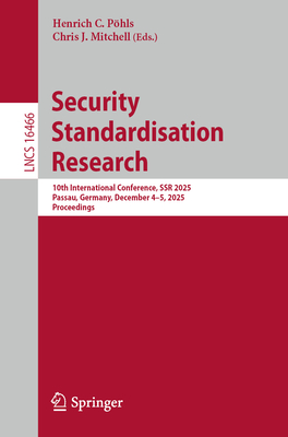 Security Standardisation Research: 10th International Conference, Ssr 2025, Passau, Germany, December 4-5, 2025, Proceedings-cover