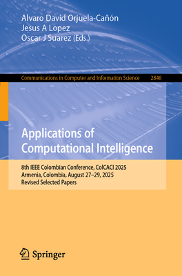 Applications of Computational Intelligence: 8th IEEE Colombian Conference, Colcaci 2025, Armenia, Colombia, August 27-29, 2025, Revised Selected Paper-cover