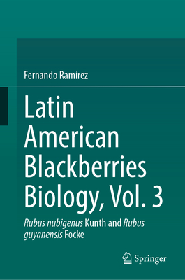 Latin American Blackberries Biology, Vol. 3: Rubus Nubigenus Kunth and Rubus Guyanensis Focke-cover
