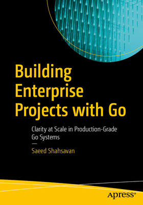 Building Enterprise Projects with Go: Clarity at Scale in Production-Grade Go Systems-cover