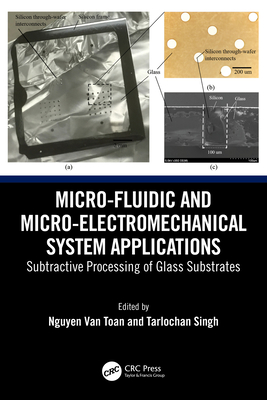 Micro-Fluidic and Micro-Electromechanical System Applications: Subtractive Processing of Glass Substrates-cover