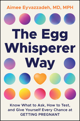 The Egg Whisperer Way: Know What to Ask, How to Test, and Give Yourself Every Chance at Getting Pregnant-cover