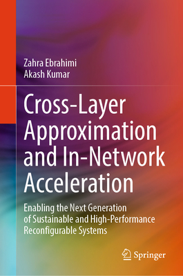 Cross-Layer Approximation and In-Network Acceleration: Enabling the Next Generation of Sustainable and High-Performance Reconfigurable Systems-cover