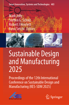 Sustainable Design and Manufacturing 2025: Proceedings of the 12th International Conference on Sustainable Design and Manufacturing (Kes-Sdm 2025)-cover