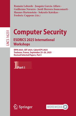 Computer Security. Esorics 2025 International Workshops: Dpm 2025, CBT 2025, Cybericps 2025, Toulouse, France, September 25-26, 2025, Revised Selected-cover