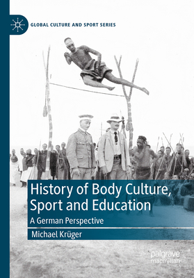 History of Body Culture, Sport and Education: A German Perspective-cover