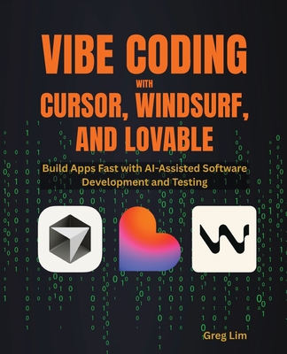 Vibe Coding with Cursor, Windsurf, and Lovable: Build Apps Fast with AI-Assisted Software Development and Testing-cover