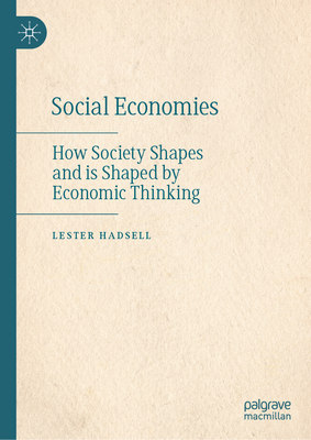 Social Economies: How Society Shapes and Is Shaped by Economic Thinking-cover