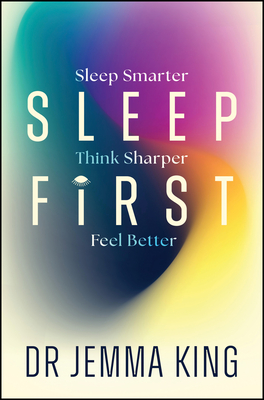 Sleep First: Feel Better, Think Sharper, Sleep Smarter-cover