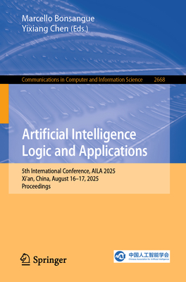 Artificial Intelligence Logic and Applications: 5th International Conference, Aila 2025, Xi'an, China, August 16-17, 2025, Proceedings-cover