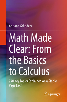 Math Made Clear: From the Basics to Calculus: 240 Key Topics Explained on a Single Page Each-cover