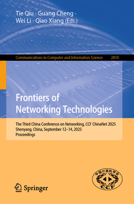 Frontiers of Networking Technologies: The Third China Conference on Networking, Ccf Chinanet 2025, Shenyang, China, September 12-14, 2025, Proceedings-cover