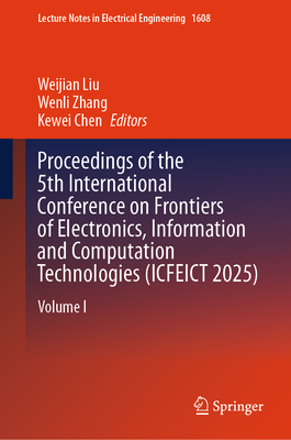 Proceedings of the 5th International Conference on Frontiers of Electronics, Information and Computation Technologies (Icfeict 2025): Volume I-cover