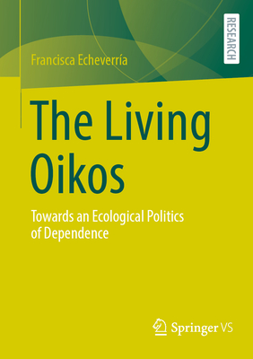 The Living Oikos: Towards an Ecological Politics of Dependence-cover