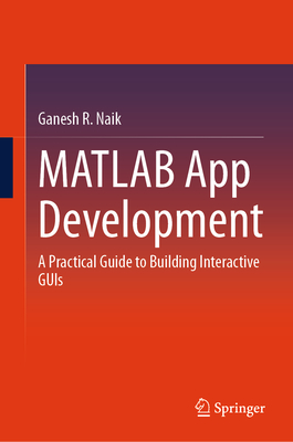 MATLAB App Development: A Practical Guide to Building Interactive GUIs-cover