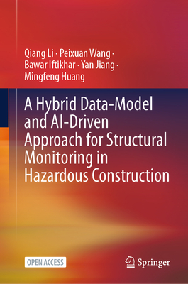 A Hybrid Data-Model and Ai-Driven Approach for Structural Monitoring in Hazardous Construction-cover