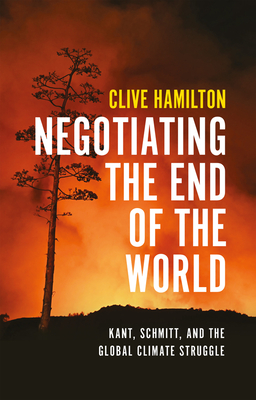 Negotiating the End of the World: Kant, Schmitt, and the Global Climate Struggle-cover