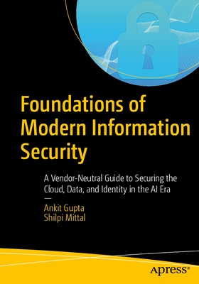 Foundations of Modern Information Security: A Vendor-Neutral Guide to Securing the Cloud, Data, and Identity in the AI Era-cover