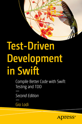 Test-Driven Development in Swift: Compile Better Code with Swift Testing and Tdd-cover