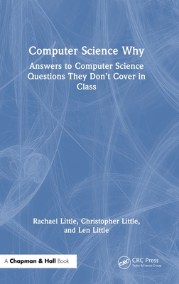 Computer Science Why: Answers to Computer Science Questions They Don't Cover in Class-cover