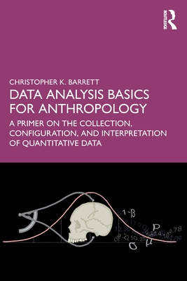 Data Analysis Basics for Anthropology: A Primer on the Collection, Configuration, and Interpretation of Quantitative Data-cover
