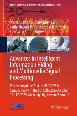 Advances in Intelligent Information Hiding and Multimedia Signal Processing: Proceeding of the 21st Iihmsp 2025 in Conjunction with the 5th Ssim 2025,-cover