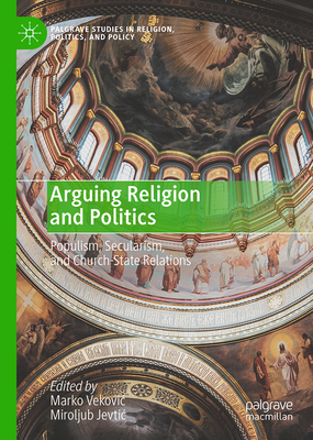 Arguing Religion and Politics: Populism, Secularism, and Church-State Relations-cover