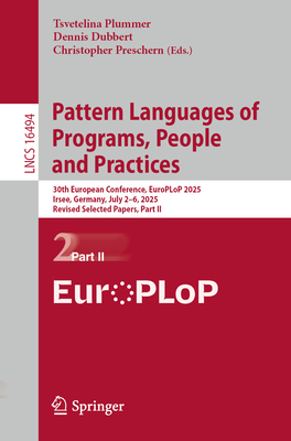Pattern Languages of Programs, People and Practices: 30th European Conference, Europlop 2025, Irsee, Germany, July 2-6, 2025, Revised Selected Papers,-cover