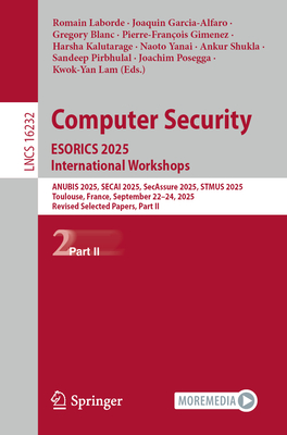 Computer Security. Esorics 2025 International Workshops: Anubis 2025, Secai 2025, Secassure 2025, Stmus 2025, Toulouse, France, September 22-24, 2025,-cover