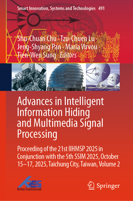 Advances in Intelligent Information Hiding and Multimedia Signal Processing: Proceeding of the 21st Iihmsp 2025 in Conjunction with the 5th Ssim 2025,-cover