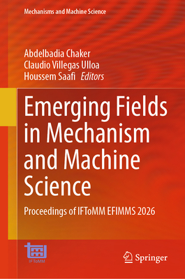 Emerging Fields in Mechanism and Machine Science: Proceedings of Iftomm Efimms 2026-cover