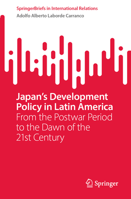 Japan's Development Policy in Latin America: From the Postwar Period to the Dawn of the 21st Century-cover