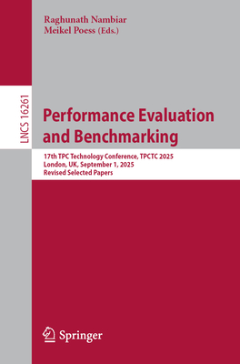 Performance Evaluation and Benchmarking: 17th Tpc Technology Conference, Tpctc 2025, London, Uk, September 1, 2025, Revised Selected Papers-cover