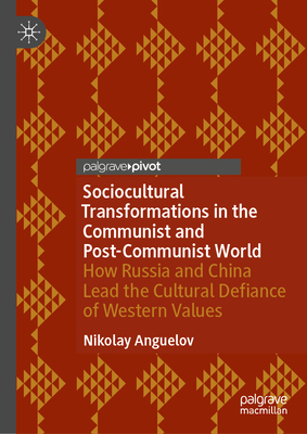 Sociocultural Transformations in the Communist and Post-Communist World: How Russia and China Lead the Cultural Defiance of Western Values-cover