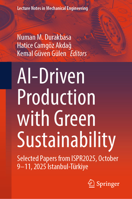 Ai-Driven Production with Green Sustainability: Selected Papers from Ispr2025, October 9-11, 2025 Istanbul-Türkiye-cover