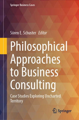 Philosophical Approaches to Business Consulting: Case Studies Exploring Uncharted Territory-cover