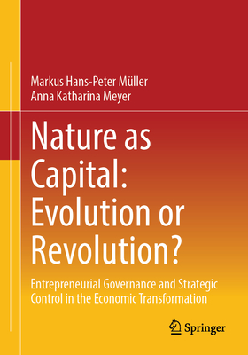 Nature as Capital: Evolution or Revolution?: Entrepreneurial Governance and Strategic Control in the Economic Transformation-cover