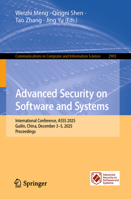 Advanced Security on Software and Systems: International Conference, Asss 2025, Guilin, China, December 3-5, 2025, Proceedings-cover