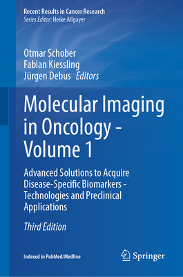 Molecular Imaging in Oncology - Volume 1: Advanced Solutions to Acquire Disease-Specific Biomarkers - Technologies and Preclinical Applications-cover