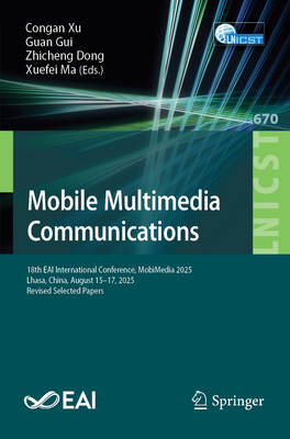 Mobile Multimedia Communications: 18th Eai International Conference, Mobimedia 2025, Lhasa, China, August 15-17, 2025, Revised Selected Papers-cover